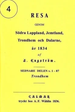 Tradera 4. J Engströms resa ... 1834 genom Trönderlag, Trondheim, Trondhjem, Röros> Resor & Topografi