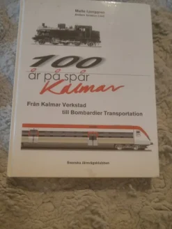Tradera 100 år på spår - Kalmar: Från Kalmar Verkstad till Bombardier Transportation> Järnväg & Spårväg