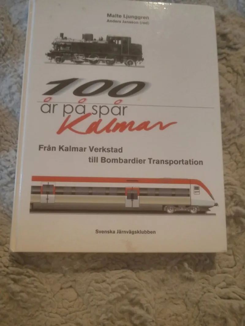 Tradera 100 år på spår - Kalmar: Från Kalmar Verkstad till Bombardier Transportation> Järnväg & Spårväg