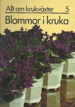 Tradera ALLT OM KRUKVÄXTER 5 -Blommor i kruka (INBUNDEN BOK )> Botanik