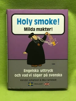 Tradera Holy smoke! = Milda makter! : engelska uttryck och vad vi säger på svenska / J> Uppslagsverk & Lexikon