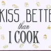 Tradera Magneter<I KISS BETTER than I COOK Magnet i chabby chic 5x10 cm